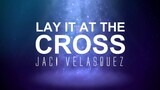 Lay It At The Cross - Jaci Velasquez [With Lyrics]