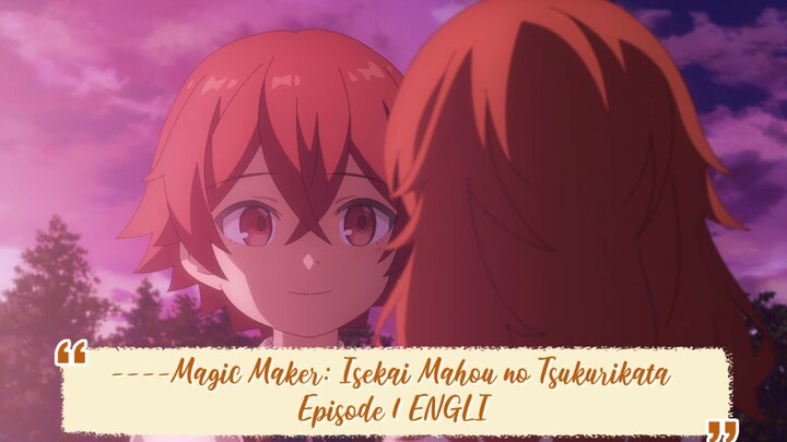 ----Magic Maker: Isekai Mahou no Tsukurikata Episode 1 ENGLISH SUBBED----