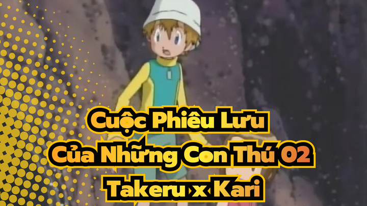 Cuộc Phiêu Lưu 
Của Những Con Thú 02
Takeru x Kari