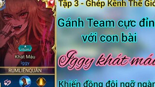 Ghép kênh thế giới - Tập 3 _ Gánh Team cực đỉnh khiến đồng đội ngỡ ngàng _ Rum○●