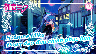 Hatsune Miku| Đoạn dạo đầu chinh phục bạn [bài hát thật tuyệt]_2