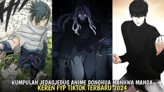 KUMPULAN JEDAGJEDUG ANIME DONGHUA MANHUA MANGA FYP TIKTOK TERBARU 2024