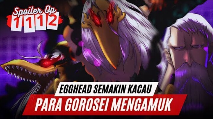 SPOILER OP 1112 SEMAKIN KACAU !!! PARA GOROSEI MULAI MENGAMUK EGGHEAD DIAMBANG KEHANCURAN !!!