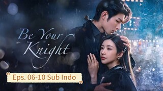 Be Your Knight E06-10 (2024) Sub Indo
