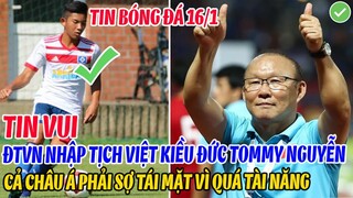 TIN VUI: ĐTVN NHẬP TỊCH THÀNH CÔNG VIỆT KIỀU TOMMY NGUYỄN, CẢ CHÂU Á SỢ TÁI MẶT VÌ QUÁ TÀI NĂNG