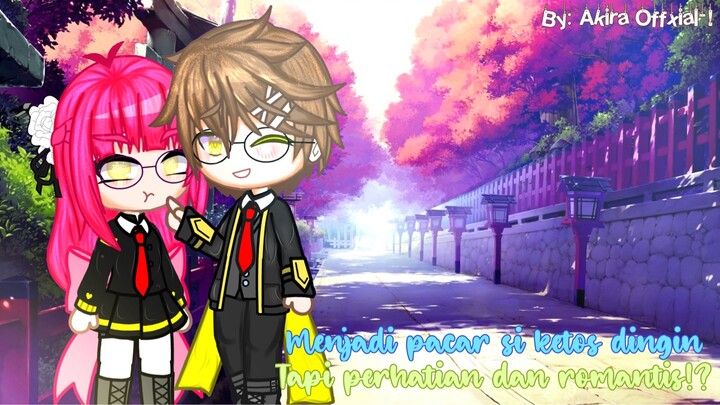 ~Menjadi pacar si ketos dingin tapi perhatian dan romantis!?~ || gcmm by: me ||