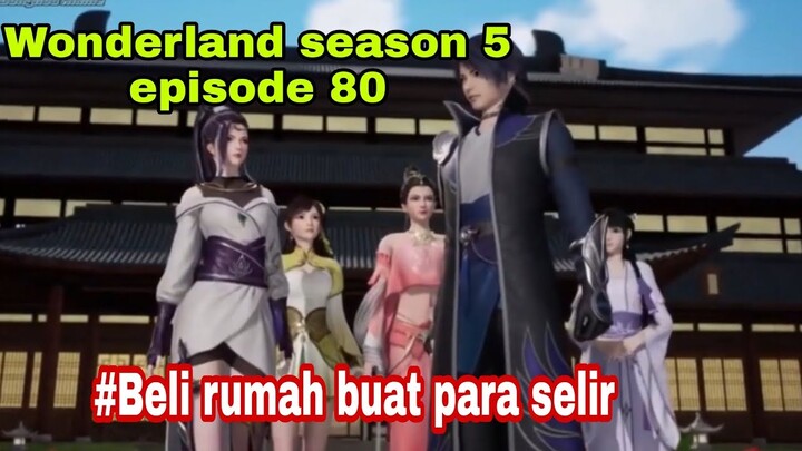 Beli rumah buat para selir || wonderland season 5 episode 80 || cerita wan jie xian zong