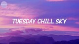 Tuesday Chill Sky - Songs that give u vibes tonight