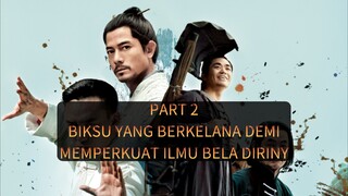 PART 2 - BIKSU YANG BERKELANA DEMI MEMPERKUAT ILMU BELA DIRINYA