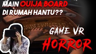 MAIN OUIJA BOARD DI RUMAH KOSONG !! (SAMMY in VR  - GAME VR HORROR)