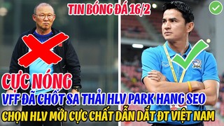 CỰC NÓNG: VFF ĐÃ CHỐT SA THẢI HLV PARK HANG SEO, CHỌN HLV MỚI CỰC CHẤT DẪN DẮT ĐT VIỆT NAM