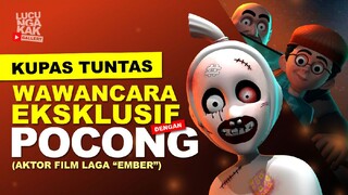 KUPAS TUNTAS: Wawancara Eksklusif dengan POCONG 🤭 (Aktor Film Laga "Ember") 🤭