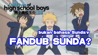 FANDUB SUNDA? bukan bahasa Sunda:v DANSHI KOUSEI NO NICHIJOU