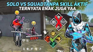 SOLO VS SQUAD TANPA SKILL AKTIF?! SERASA FREE FIRE ZAMAN DULU?! GAK ADA ALOK DAN CHRONO?!