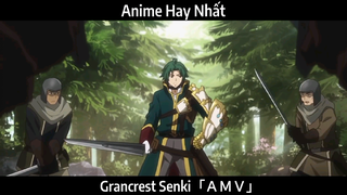 Grancrest Senki「ＡＭＶ」Hay Nhất