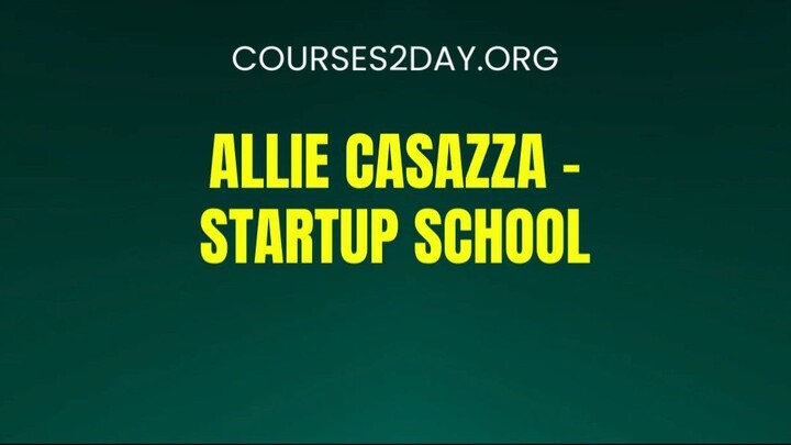 [COURSES2DAY.ORG] Allie Casazza – Startup School Download