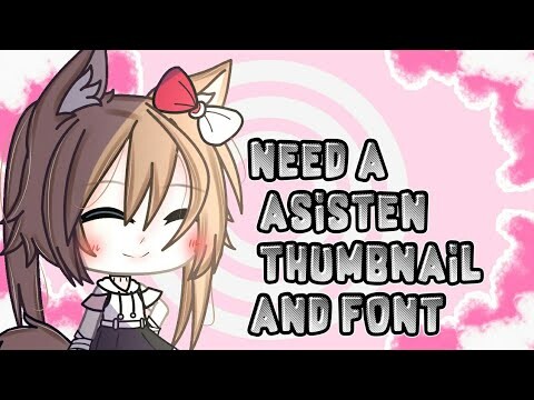 Need a asistent thumbnail and Font 😭
