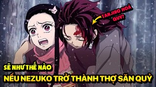 Sẽ Ra Sao Nếu Tanjiro Trở Thành Quỷ Và Nezuko Thành Thợ Săn Quỷ Ở Tập Một? | Manganime Giả Thuyết