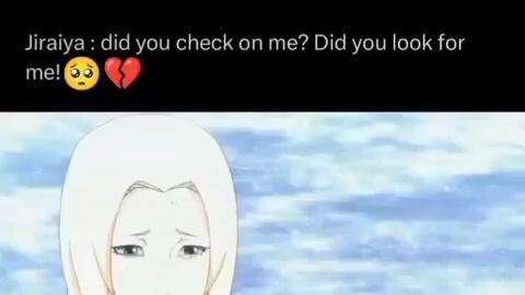 jiraiya: did you check on me?did you look for me!