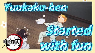 Yuukaku-hen Started with fun