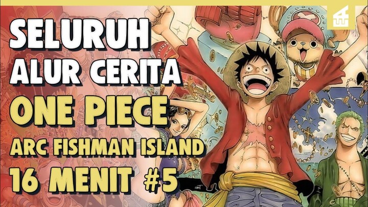 Kehancuran Dan Musuh Baru !! SELURUH ALUR CERITA ONE PIECE ARC FISHMAN ISLAND PART 5 | 16 MENIT