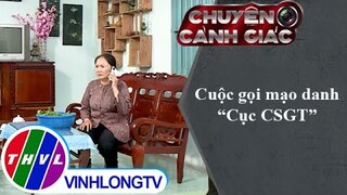 Cuộc gọi mạo danh "Cục CSGT" | Chuyện cảnh giác