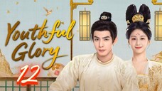 Youthful Glory - Episode 12 [Eng Sub]