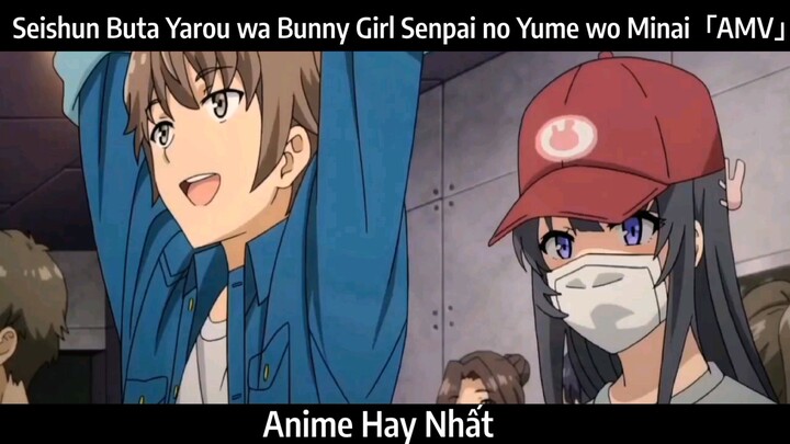 Seishun Buta Yarou wa Bunny Girl Senpai no Yume wo Minai「AMV」Hay Nhất