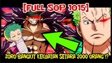 [FULL SOP 1015] ZORO BANGKIT KEKUATANNYA SETARA 2000 ORANG !? dan SANJI VS QUEEN DIMULAI !!