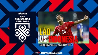 AFF Cup 2021 | VTV6 trực tiếp Lào vs Indonesia (16h30 ngày 12/12) - Bảng B. NHẬN ĐỊNH BÓNG ĐÁ