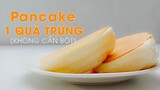 Cách Làm Bánh Pancake Với 1 Quả Trứng (Không Cần Bột) I Món Ngon Dễ Làm