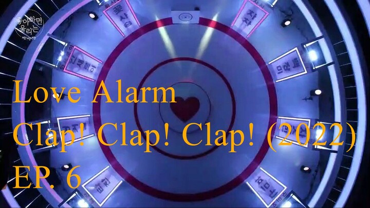 EP.6 Love Alarm Clap! Clap! Clap! (2022) ENG SUB