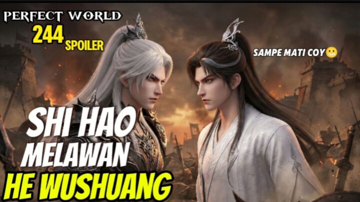 PERTEMPURAN HIDUP DAN MATI SHI HAO VS HEWUSHUANG 😬- ALUR CERITA PERFECT WORLD 244