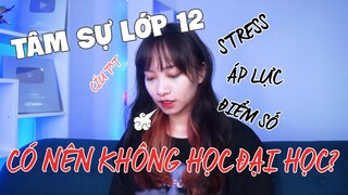 Tâm sự lớp 12 | Có nên không học đại học?