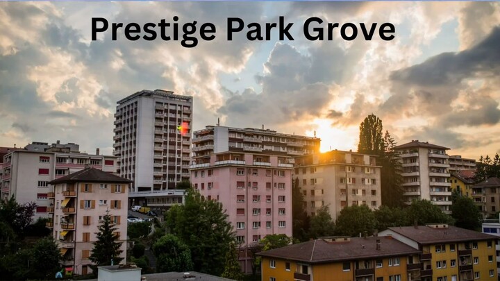 Amazing Township By Prestige Park Grove Bangalore