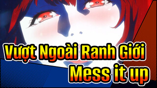 [Vượt Ngoài Ranh Giới AMV] 'Mess it up'