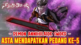 DEMON ANNIHILATOR SWORD❗ASTA MENDAPATKAN PEDANG KELIMA ❗TEORI BLACK CLOVER❗