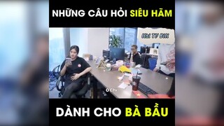 Những câu hỏi siêu hãm dành cho Bà Bầu