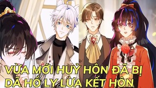 VỪA MỚI HUỶ HÔN ĐÃ BỊ DÃ HỒ LY LỪA KẾT HÔN - Tổng Tài Hồ Ly Tâm Cơ Đen Tối Suốt Ngày Giả Nai