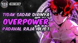 Tidak Sadar Dirinya Overpower Padahal Raja Iblis !