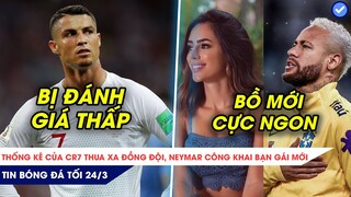 TIN BÓNG ĐÁ TỐI 24/3| CR7 BỊ ĐÁNH GIÁ KÉM NHẤT HÀNG CÔNG BĐN? CHẢY NƯỚC MIẾNG VỚI NGƯỜI YÊU NEYMAR