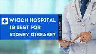 Which Hospital Is Best for Kidney Disease