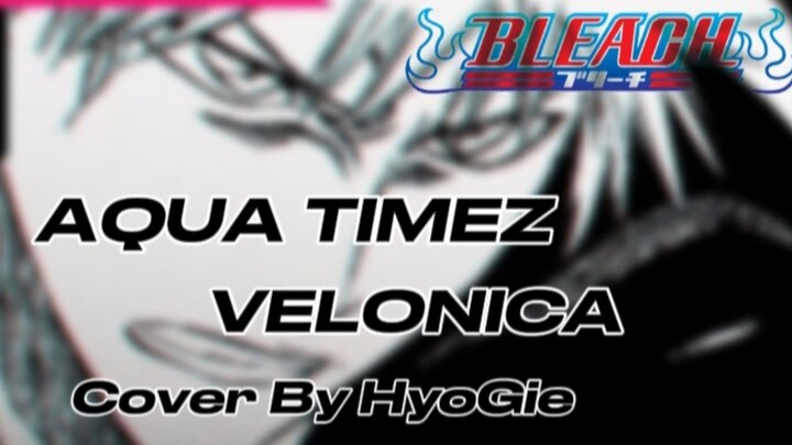 AQUA TIMEZ - VELONICA ( Cover By HyoGie )