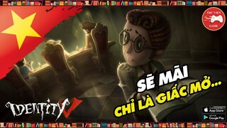 Identity V VIỆT NAM || Sẽ mãi chỉ là GIẤC MƠ - KHÔNG BAO GIỜ THÀNH HIỆN THỰC...! || Thư Viện Game