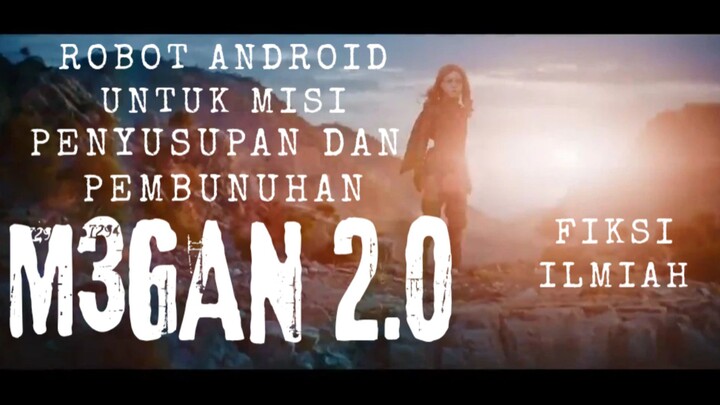 Film M3GAN 2.0 . Robot Android Untuk Misi Penyusupan Dan Pembunuhan. Fiksi ILmiah.
