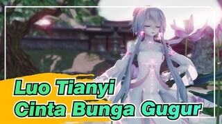 Luo Tianyi|[MMD]Cinta Bunga Gugur