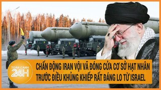 Toàn cảnh thế giới: Iran vội vã đóng cửa cơ sở hạt nhân trước lo ngại những dự báo mới