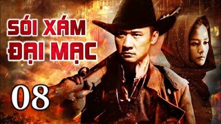 SÓI XÁM ĐẠI MẠC - Tập 08 | Siêu Phẩm Hành Động Kháng Nhật Xuất Sắc | ChinaZone - Phim Thuyết Minh