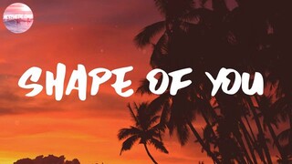 Shape of You- Ed Sheeran