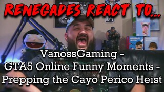 Renegades React to... @VanossGaming - GTA5 Online Funny Moments - Prepping the Cayo Perico Heist